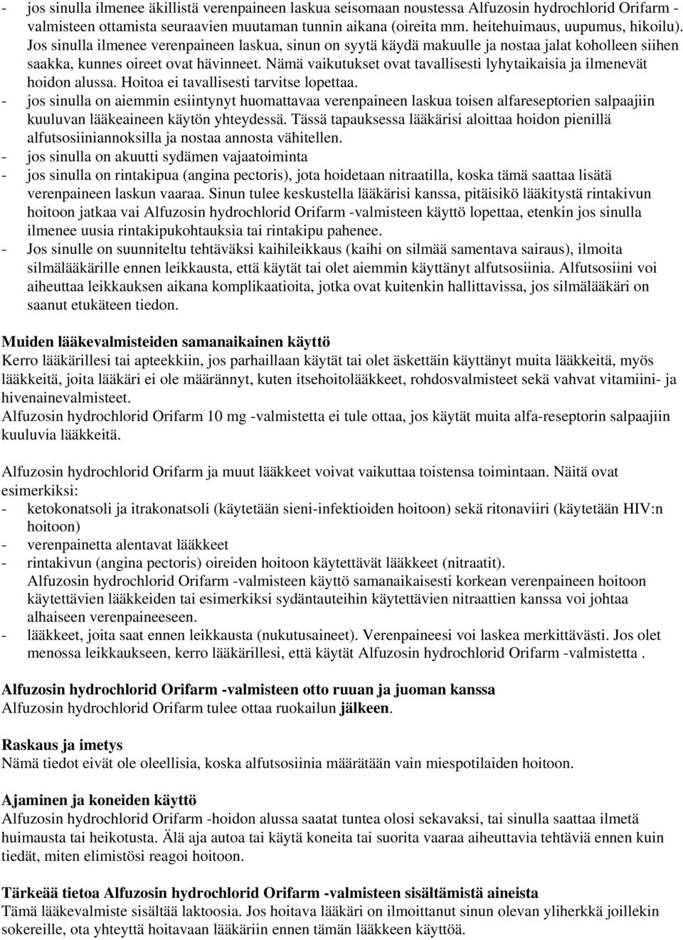 Nämä vaikutukset ovat tavallisesti lyhytaikaisia ja ilmenevät hoidon alussa. Hoitoa ei tavallisesti tarvitse lopettaa.