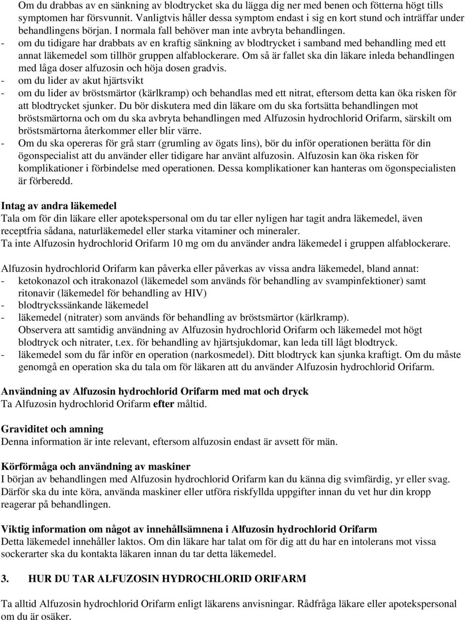 - om du tidigare har drabbats av en kraftig sänkning av blodtrycket i samband med behandling med ett annat läkemedel som tillhör gruppen alfablockerare.