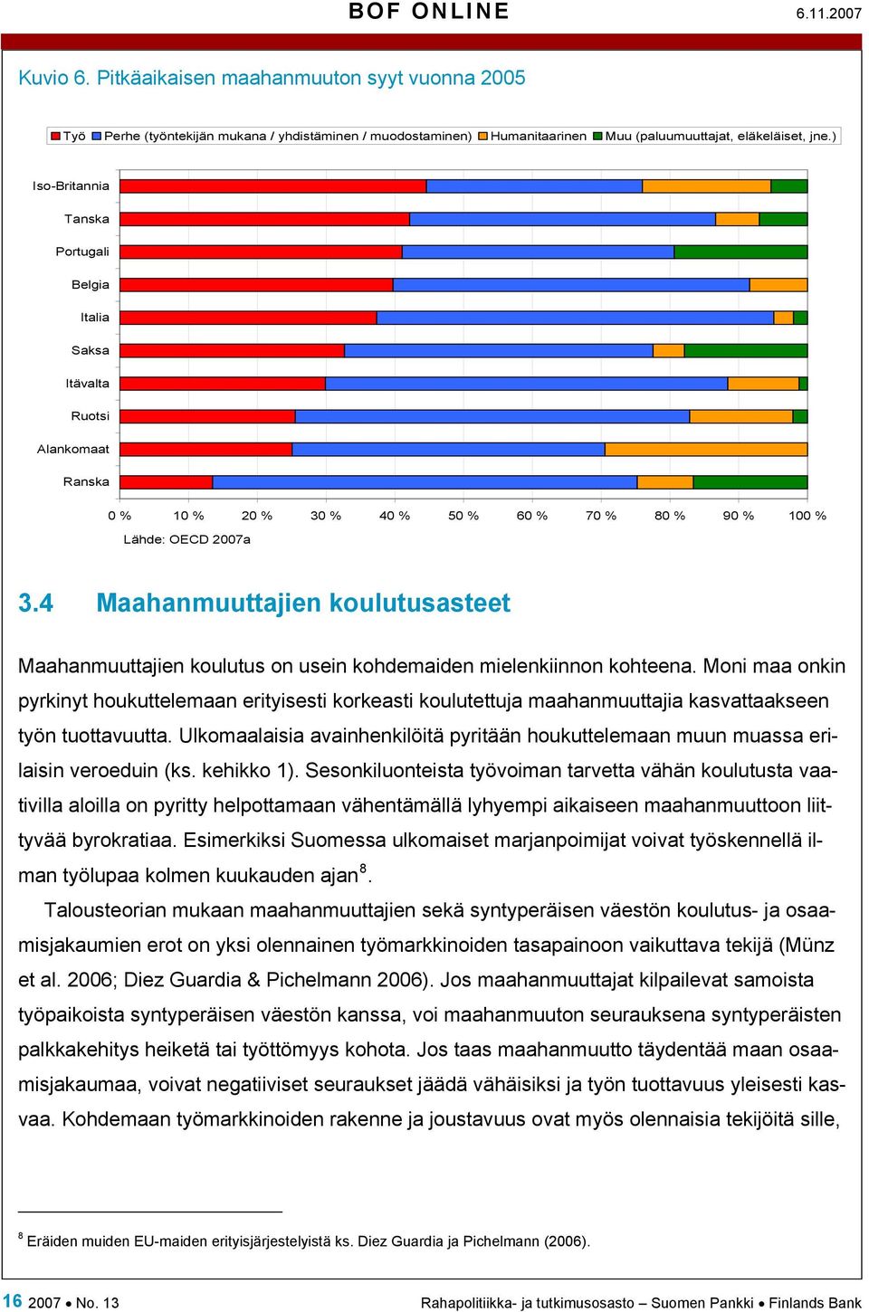 4 Maahanmuuttajien koulutusasteet Maahanmuuttajien koulutus on usein kohdemaiden mielenkiinnon kohteena.