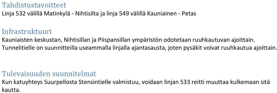 Tunnelitielle on suunnitteilla useammalla linjalla ajantasausta, joten pysäkit voivat ruuhkautua ajoittain.