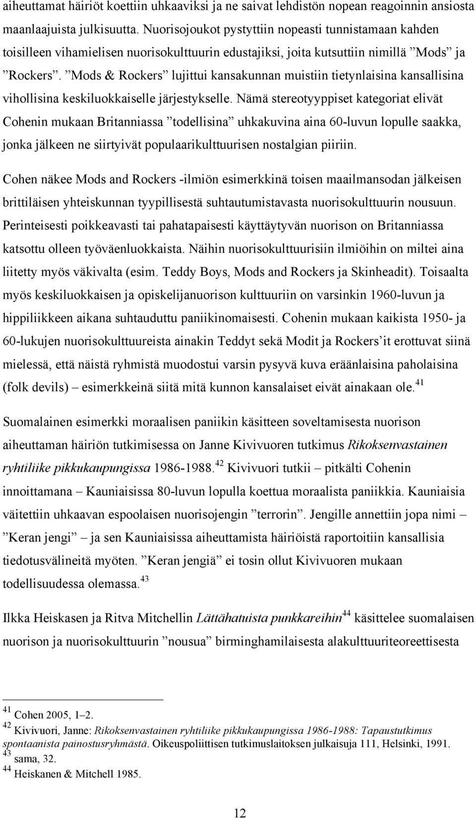 Mods & Rockers lujittui kansakunnan muistiin tietynlaisina kansallisina vihollisina keskiluokkaiselle järjestykselle.