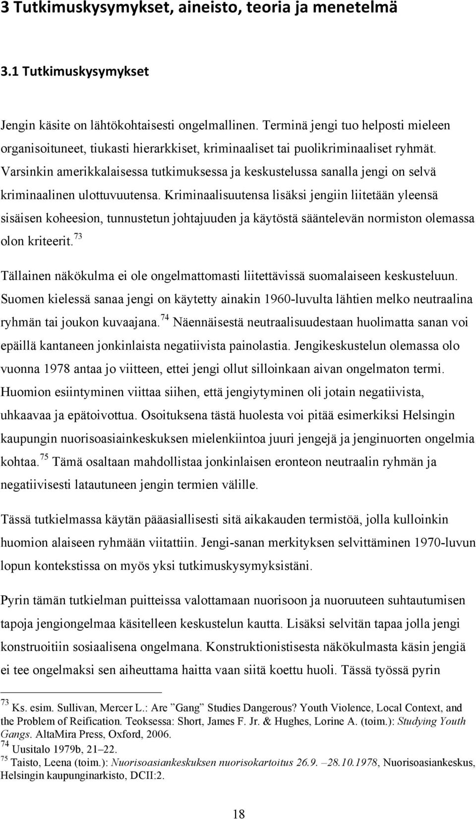 Varsinkin amerikkalaisessa tutkimuksessa ja keskustelussa sanalla jengi on selvä kriminaalinen ulottuvuutensa.