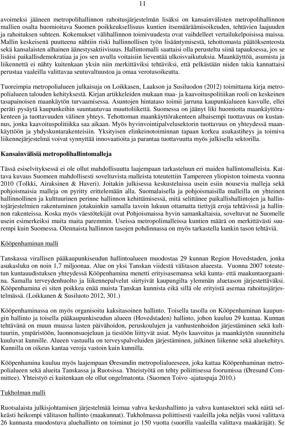 Mallin keskeisenä puutteena nähtiin riski hallinnollisen työn lisääntymisestä, tehottomasta päätöksenteosta sekä kansalaisten alhainen äänestysaktiivisuus.