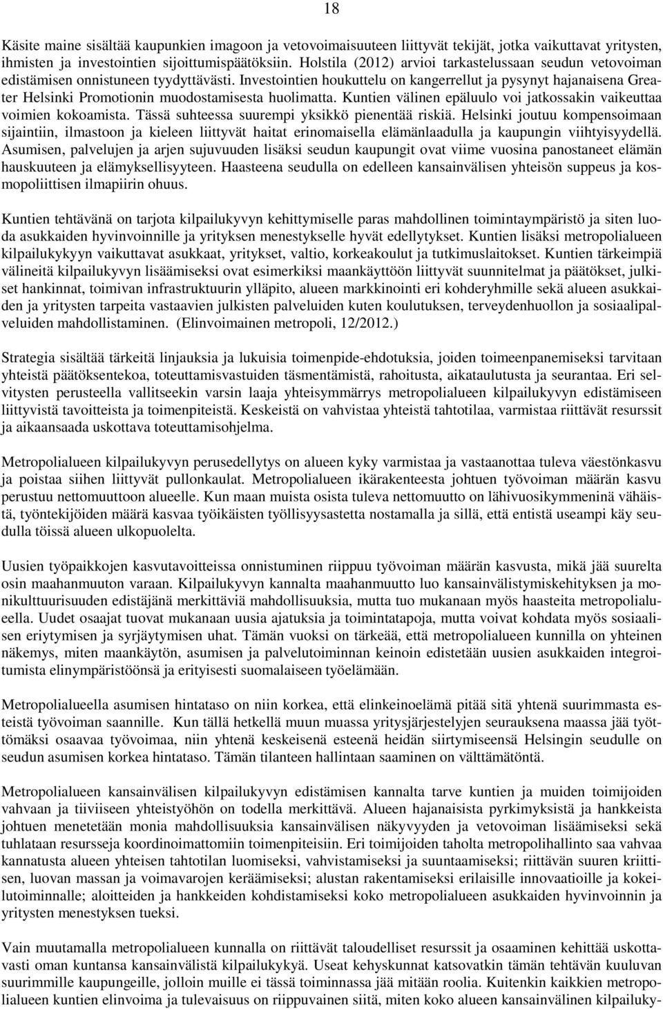 Investointien houkuttelu on kangerrellut ja pysynyt hajanaisena Greater Helsinki Promotionin muodostamisesta huolimatta. Kuntien välinen epäluulo voi jatkossakin vaikeuttaa voimien kokoamista.