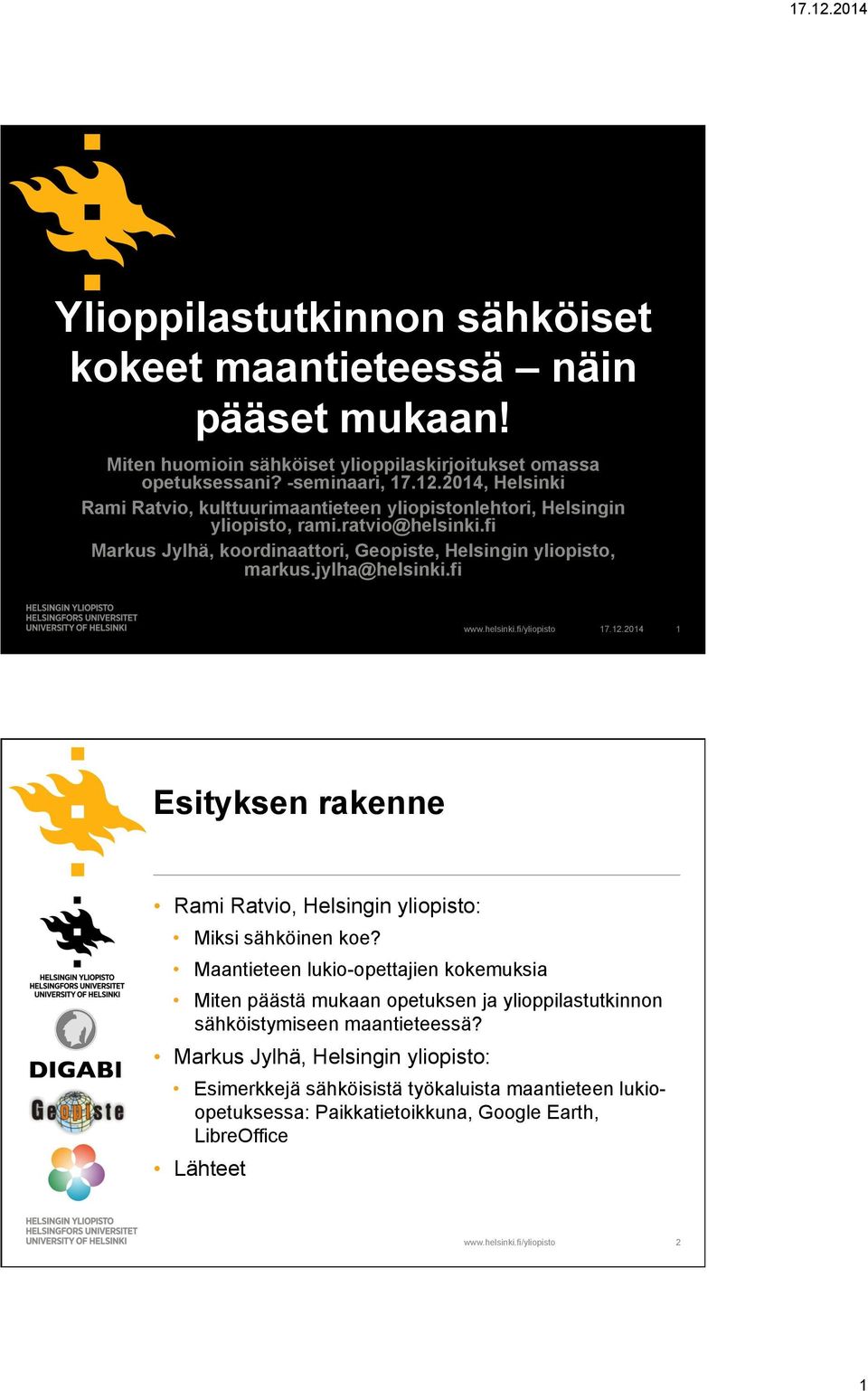jylha@helsinki.fi 17.12.2014 1 Esityksen rakenne Rami Ratvio, Helsingin yliopisto: Miksi sähköinen koe?