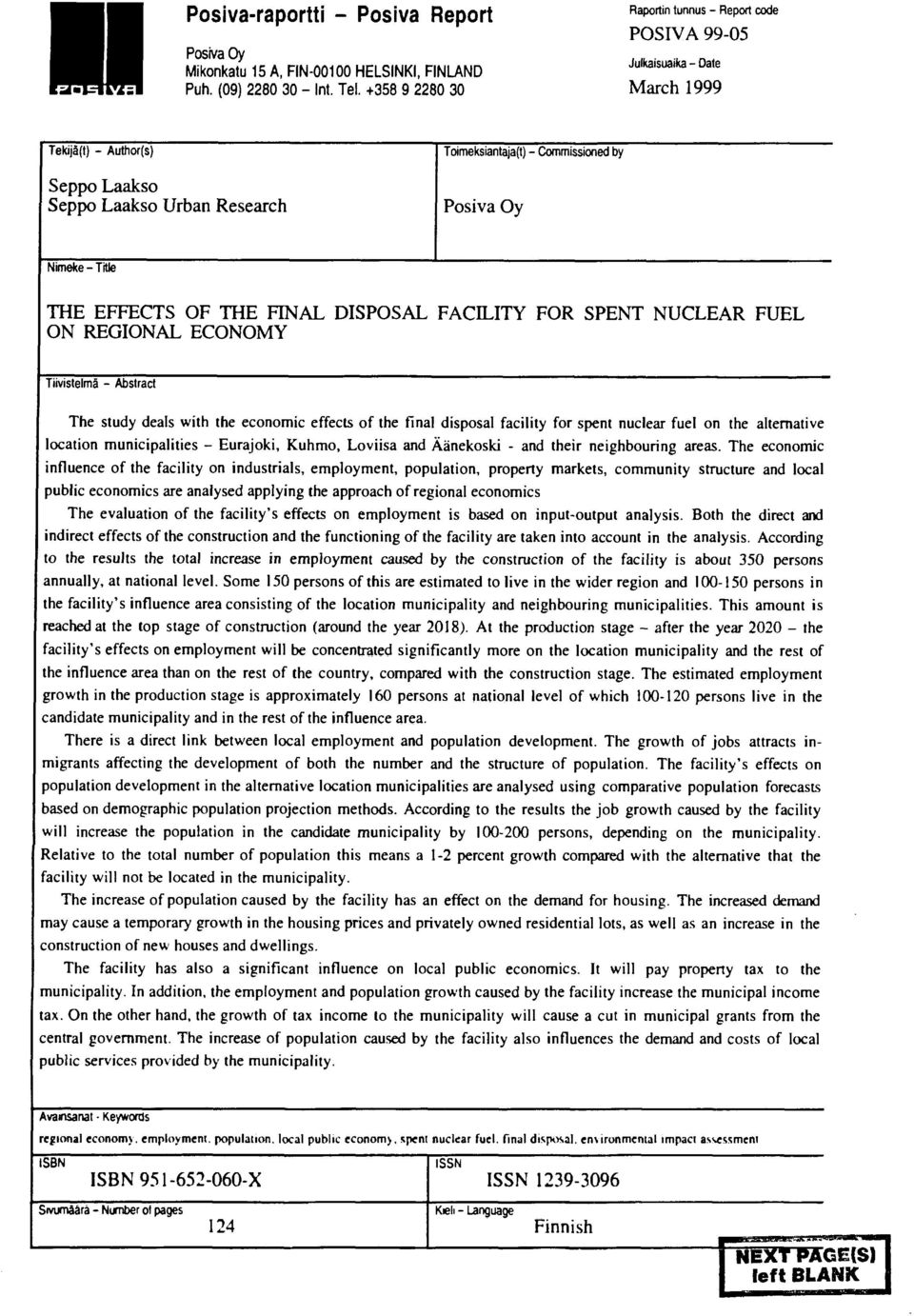 SPENT NUCLEAR FUEL ON REGIONAL ECONOMY Tiivistelmä - Abstract The study deals with the economic effects of the final disposal facility for spent nuclear fuel on the alternative location