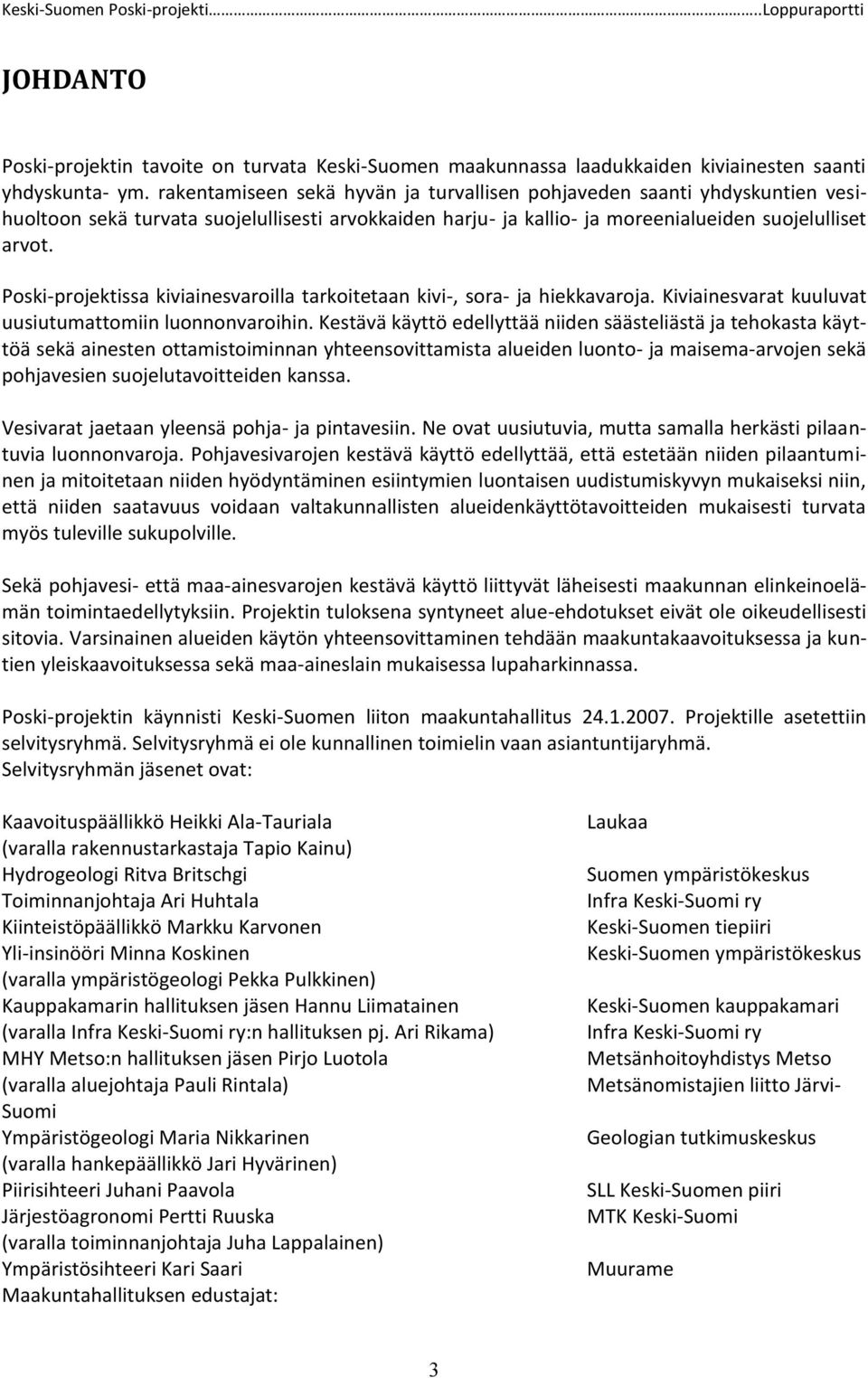 Poski-projektissa kiviainesvaroilla tarkoitetaan kivi-, sora- ja hiekkavaroja. Kiviainesvarat kuuluvat uusiutumattomiin luonnonvaroihin.