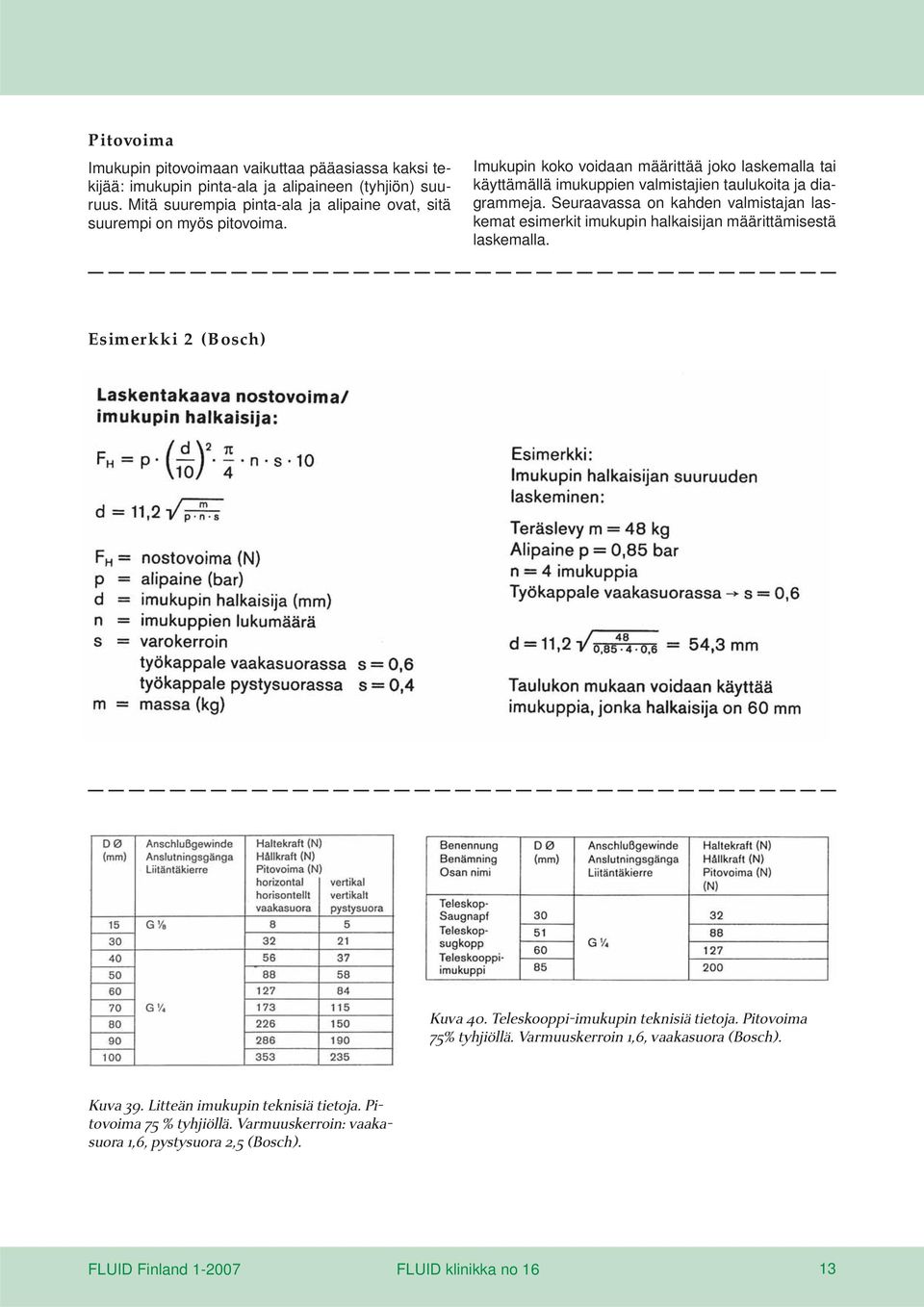 Imukupin koko voidaan määrittää joko laskemalla tai käyttämällä imukuppien valmistajien taulukoita ja diagrammeja.