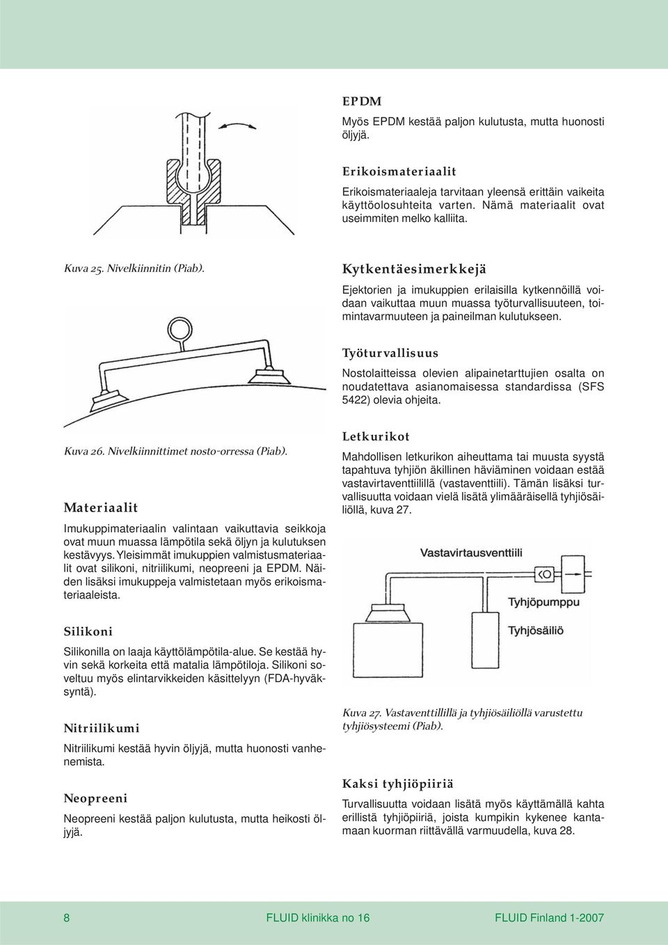 Kytkentäesimerkkejä Ejektorien ja imukuppien erilaisilla kytkennöillä voidaan vaikuttaa muun muassa työturvallisuuteen, toimintavarmuuteen ja paineilman kulutukseen.