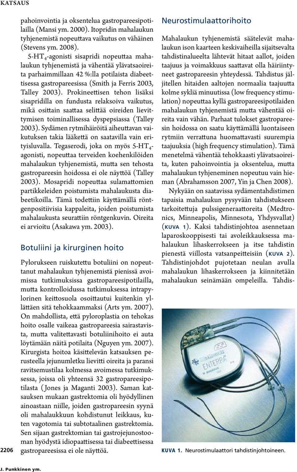 Prokineettisen tehon lisäksi sisapridilla on fundusta relaksoiva vaikutus, mikä osittain saattaa selittää oireiden lievittymisen toiminallisessa dyspepsiassa (Talley 2003).