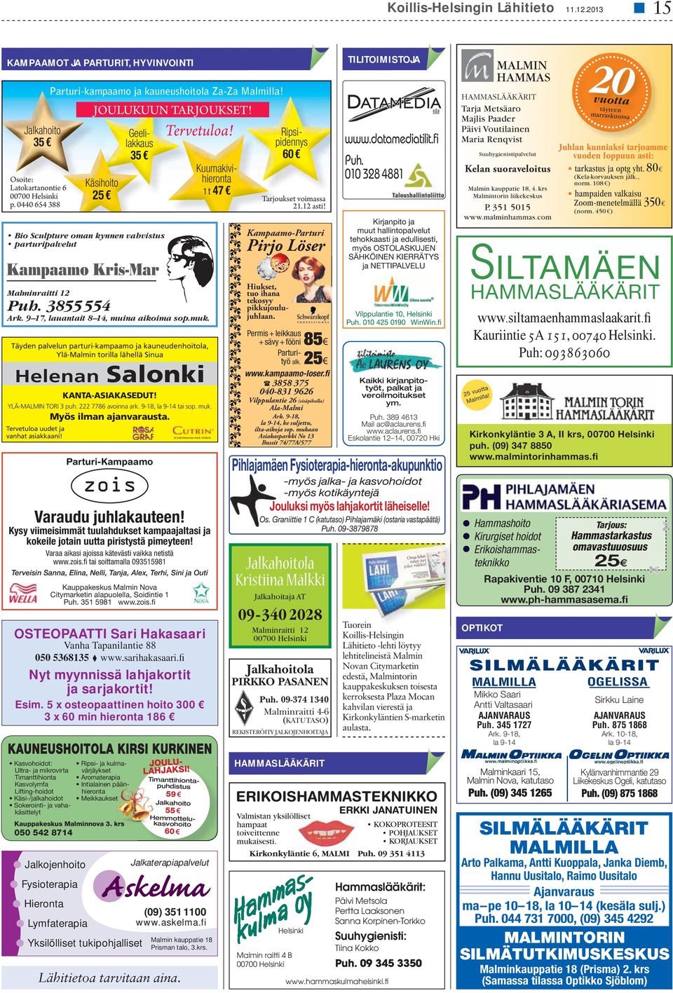 Täyden palvelun parturi-kampaamo ja kauneudenhoitola, Ylä-Malmin torilla lähellä Sinua Helenan Salonki KANTA-ASIAKASEDUT! YLÄ-MALMIN TORI 3 puh. 222 7786 avoinna ark. 9-18, la 9-14 tai sop. muk.