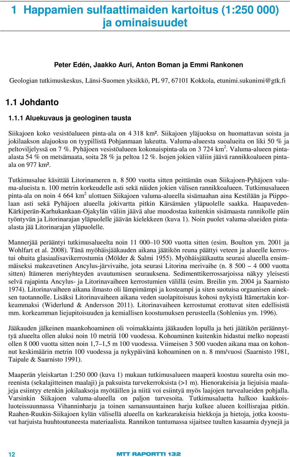 Siikajoen yläjuoksu on huomattavan soista ja jokilaakson alajuoksu on tyypillistä Pohjanmaan lakeutta. Valuma-alueesta suoalueita on liki 50 % ja peltoviljelyssä on 7 %.