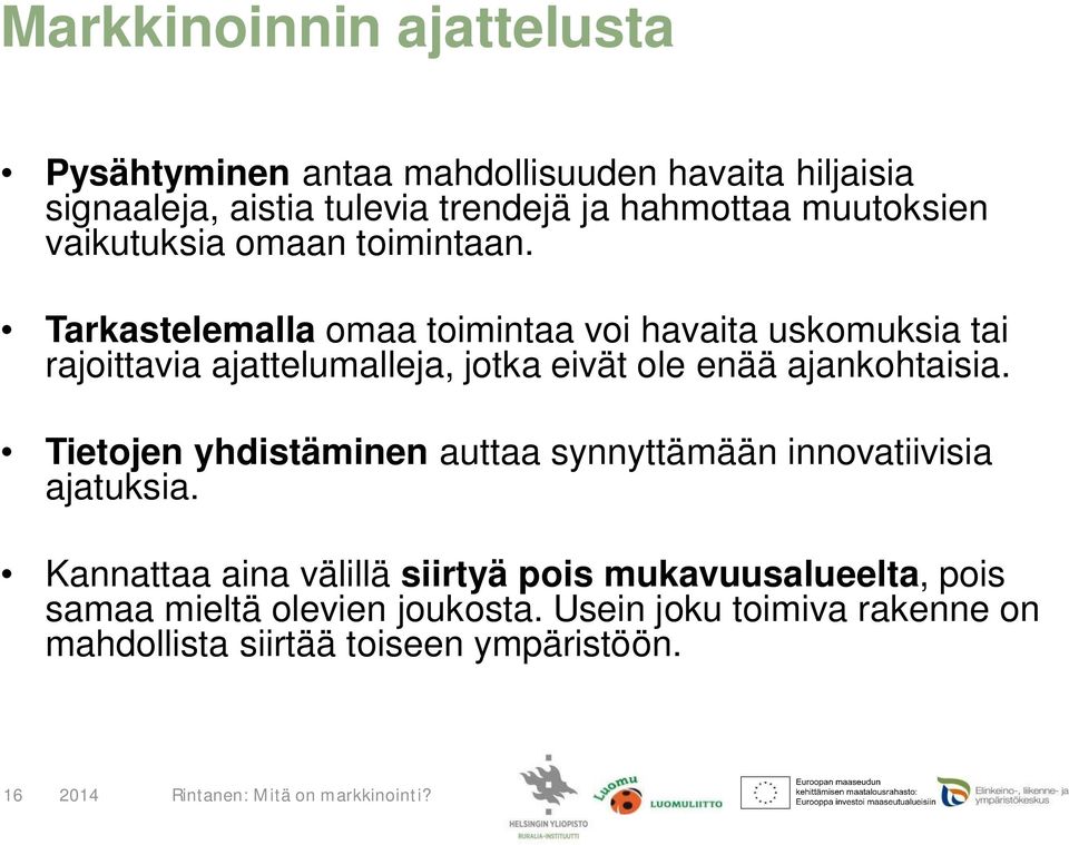 Tarkastelemalla omaa toimintaa voi havaita uskomuksia tai rajoittavia ajattelumalleja, jotka eivät ole enää ajankohtaisia.