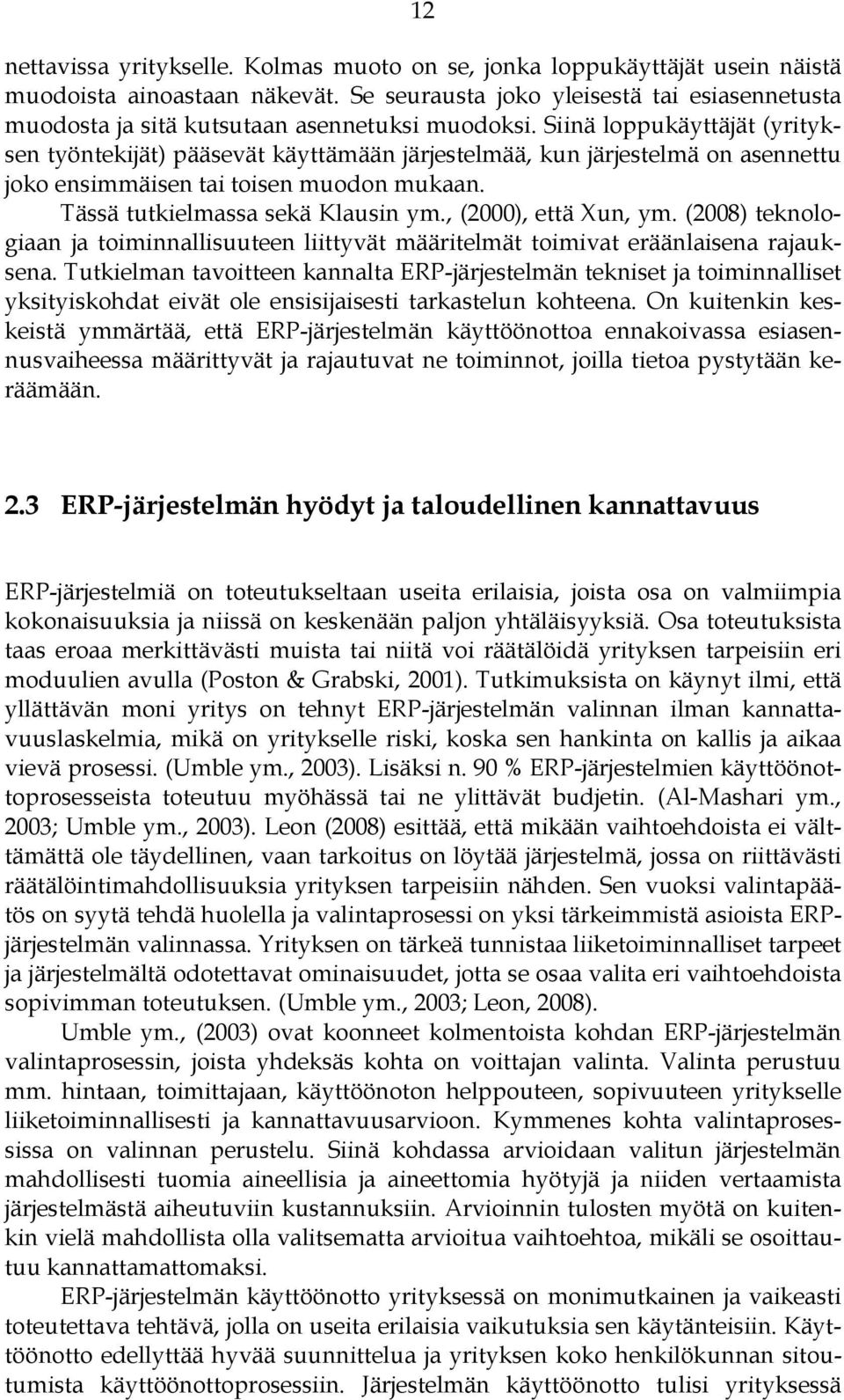 Siinä loppukäyttäjät (yrityksen työntekijät) pääsevät käyttämään järjestelmää, kun järjestelmä on asennettu joko ensimmäisen tai toisen muodon mukaan. Tässä tutkielmassa sekä Klausin ym.