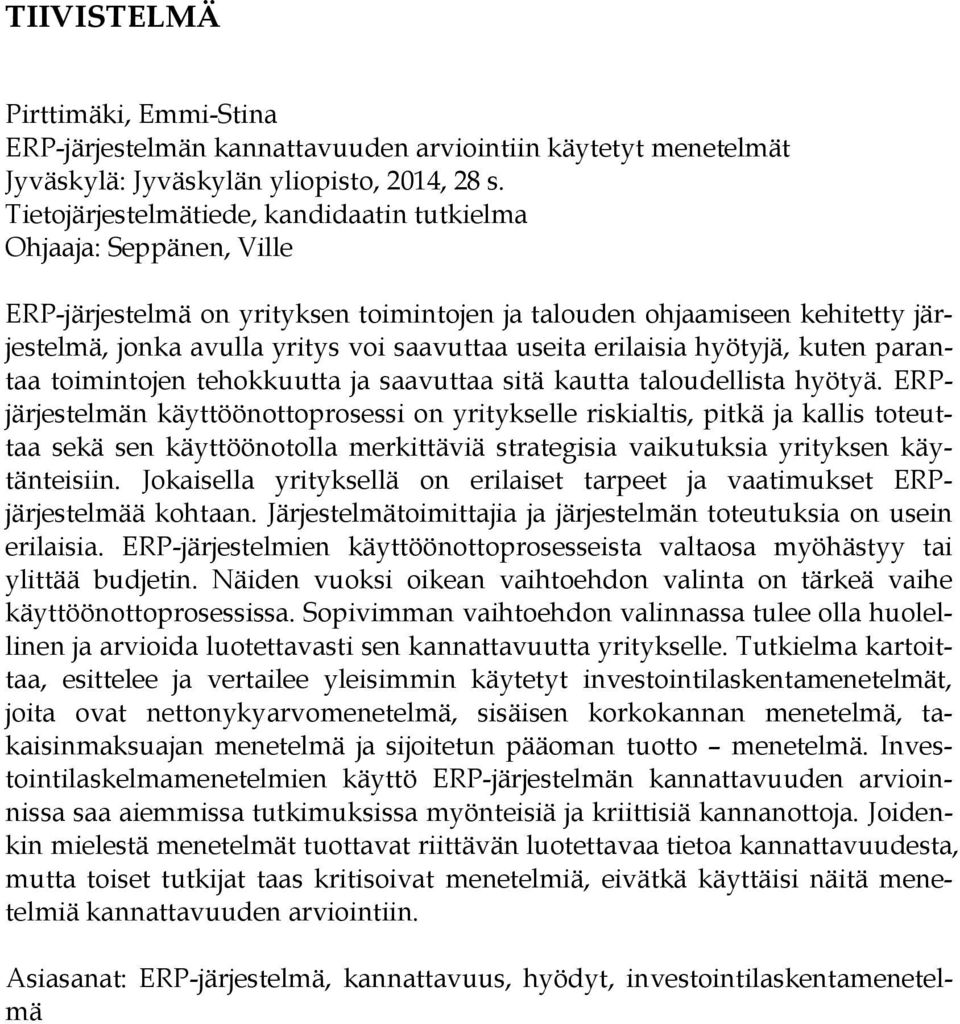 erilaisia hyötyjä, kuten parantaa toimintojen tehokkuutta ja saavuttaa sitä kautta taloudellista hyötyä.