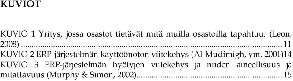 .. 11 KUVIO 2 ERP-järjestelmän käyttöönoton viitekehys (Al-Mudimigh, ym.