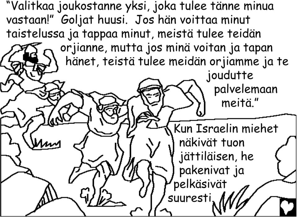 mutta jos minä voitan ja tapan hänet, teistä tulee meidän orjiamme ja te joudutte