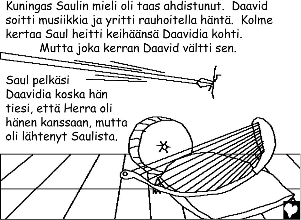 Kolme kertaa Saul heitti keihäänsä Daavidia kohti.