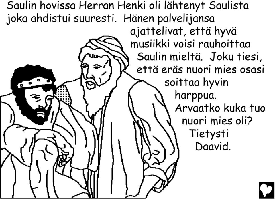Hänen palvelijansa ajattelivat, että hyvä musiikki voisi rauhoittaa