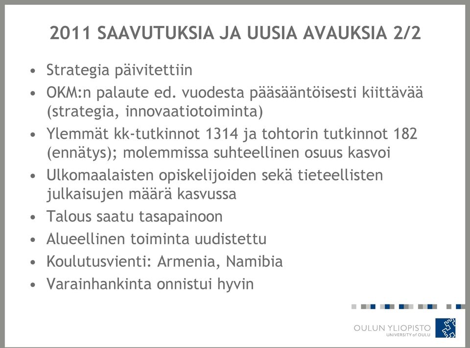 tutkinnot 182 (ennätys); molemmissa suhteellinen osuus kasvoi Ulkomaalaisten opiskelijoiden sekä tieteellisten