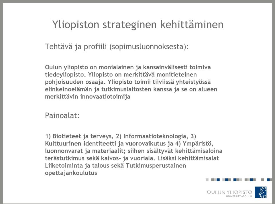 Yliopisto toimii tiiviissä yhteistyössä elinkeinoelämän ja tutkimuslaitosten kanssa ja se on alueen merkittävin innovaatiotoimija Painoalat: 1) Biotieteet ja