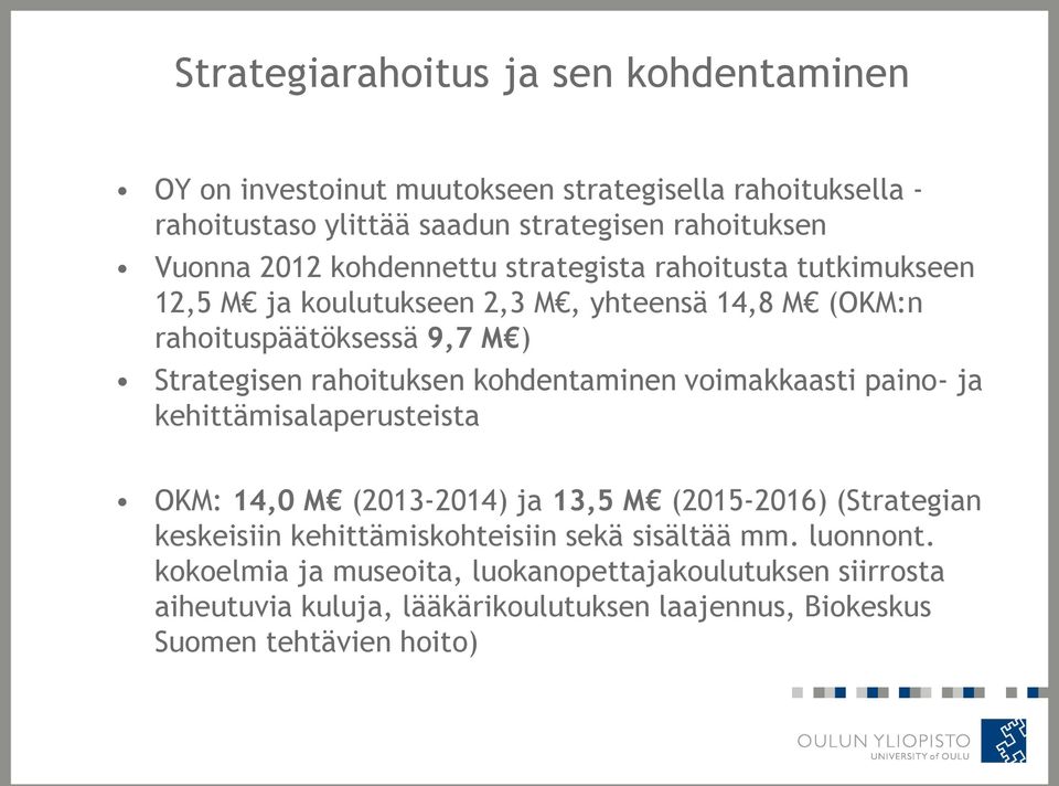 kohdentaminen voimakkaasti paino- ja kehittämisalaperusteista OKM: 14,0 M (2013-2014) ja 13,5 M (2015-2016) (Strategian keskeisiin kehittämiskohteisiin sekä