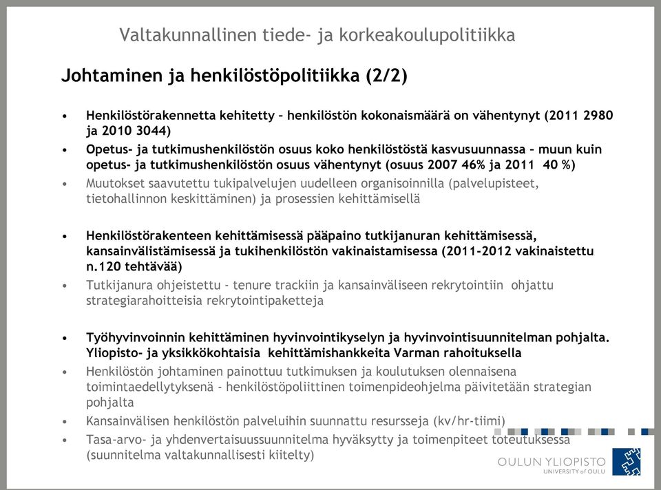 organisoinnilla (palvelupisteet, tietohallinnon keskittäminen) ja prosessien kehittämisellä Henkilöstörakenteen kehittämisessä pääpaino tutkijanuran kehittämisessä, kansainvälistämisessä ja
