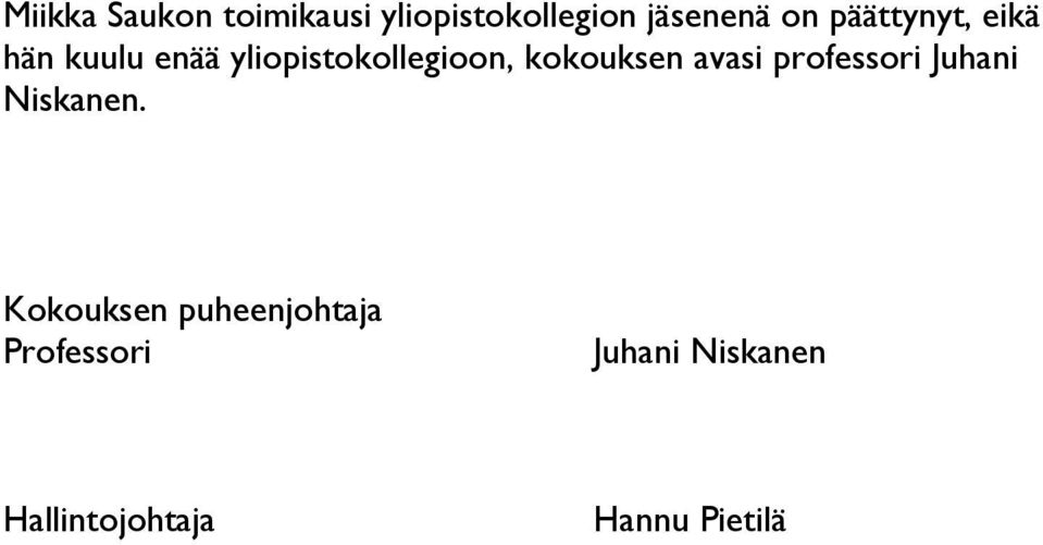 kokouksen avasi professori Juhani Niskanen.