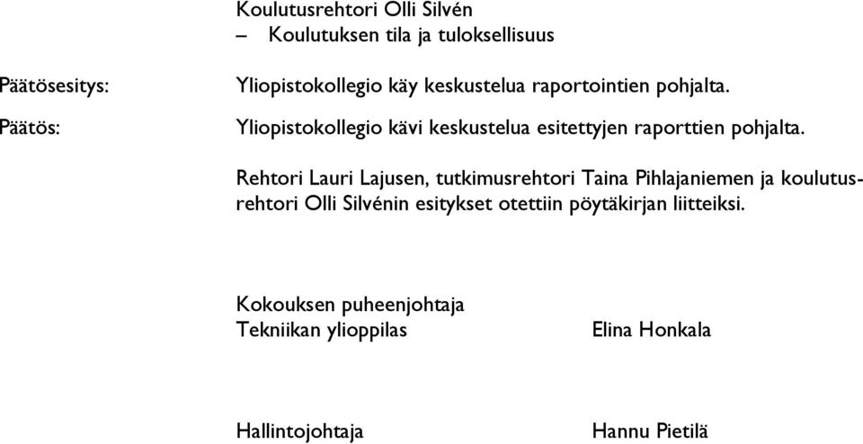 Rehtori Lauri Lajusen, tutkimusrehtori Taina Pihlajaniemen ja koulutusrehtori Olli Silvénin esitykset
