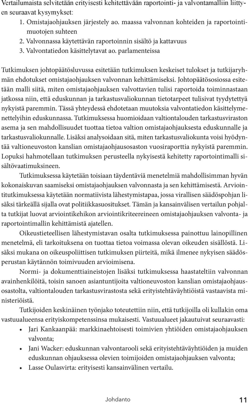 parlamenteissa Tutkimuksen johtopäätösluvussa esitetään tutkimuksen keskeiset tulokset ja tutkijaryhmän ehdotukset omistajaohjauksen valvonnan kehittämiseksi.