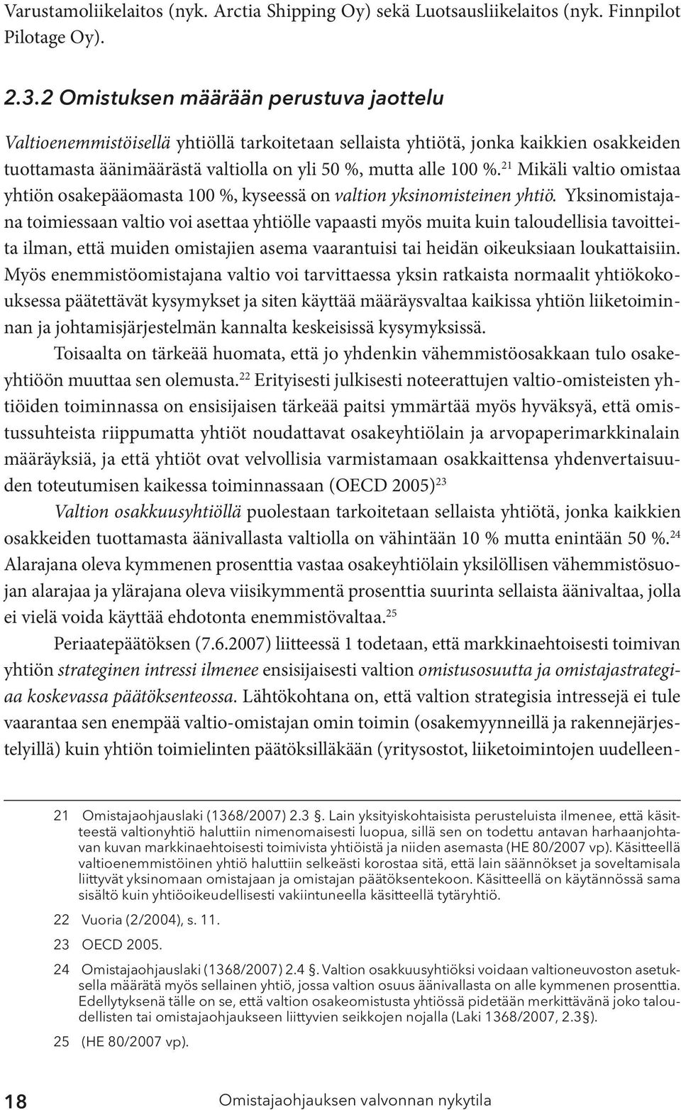 21 Mikäli valtio omistaa yhtiön osakepääomasta 100 %, kyseessä on valtion yksinomisteinen yhtiö.