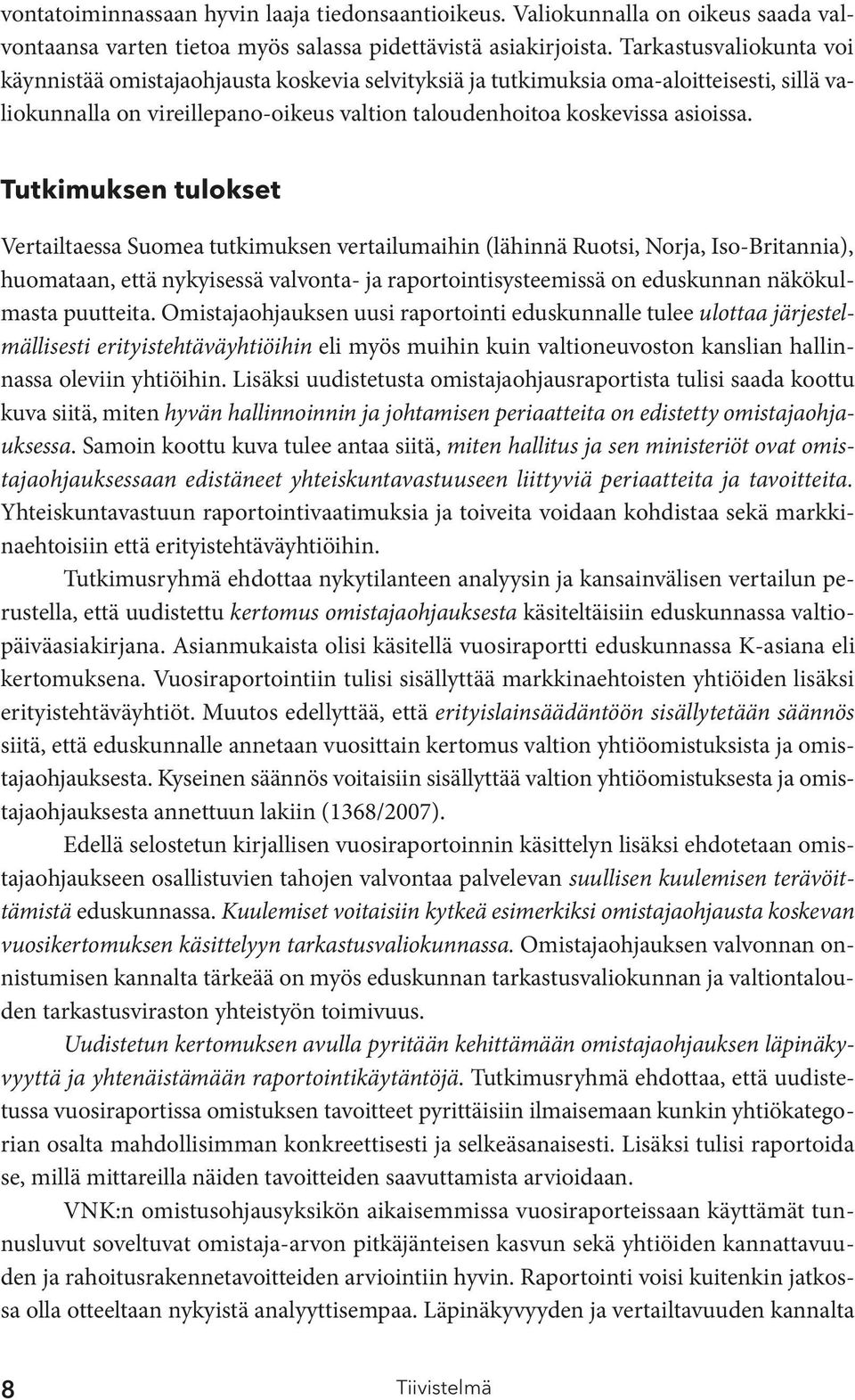 Tutkimuksen tulokset Vertailtaessa Suomea tutkimuksen vertailumaihin (lähinnä Ruotsi, Norja, Iso-Britannia), huomataan, että nykyisessä valvonta- ja raportointisysteemissä on eduskunnan näkökulmasta