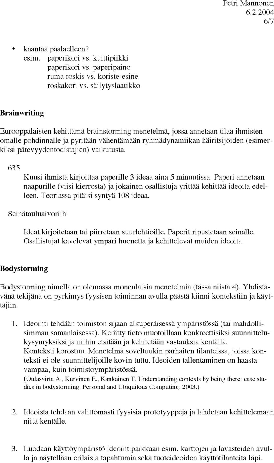 pätevyydentodistajien) vaikutusta. 635 Kuusi ihmistä kirjoittaa paperille 3 ideaa aina 5 minuutissa.