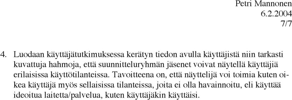 hahmoja, että suunnitteluryhmän jäsenet voivat näytellä käyttäjiä erilaisissa käyttötilanteissa.