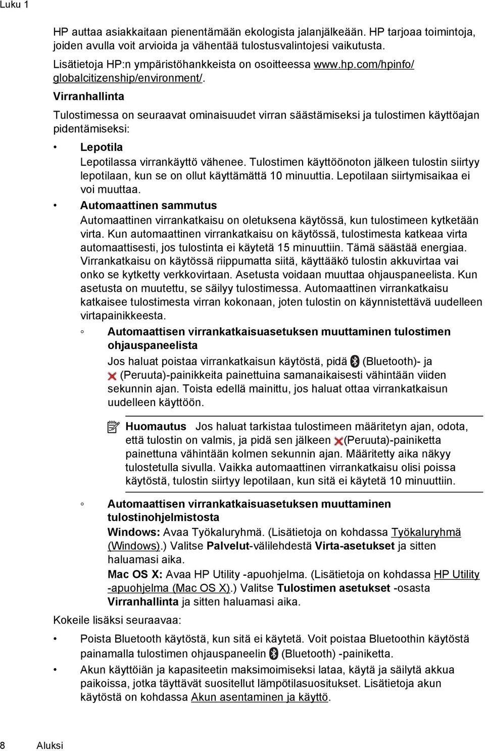 Virranhallinta Tulostimessa on seuraavat ominaisuudet virran säästämiseksi ja tulostimen käyttöajan pidentämiseksi: Lepotila Lepotilassa virrankäyttö vähenee.