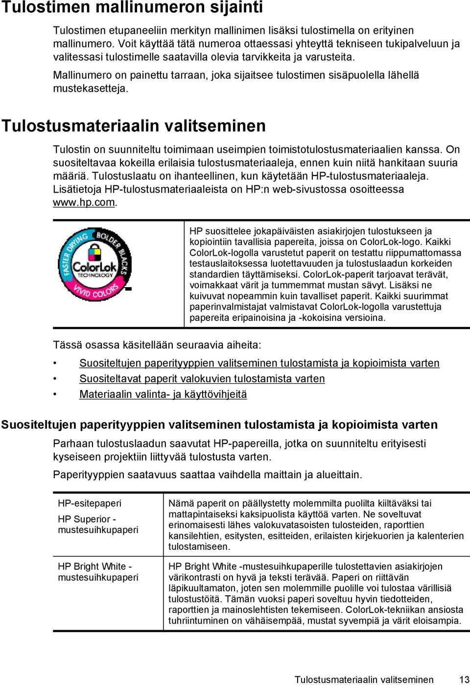 Mallinumero on painettu tarraan, joka sijaitsee tulostimen sisäpuolella lähellä mustekasetteja.