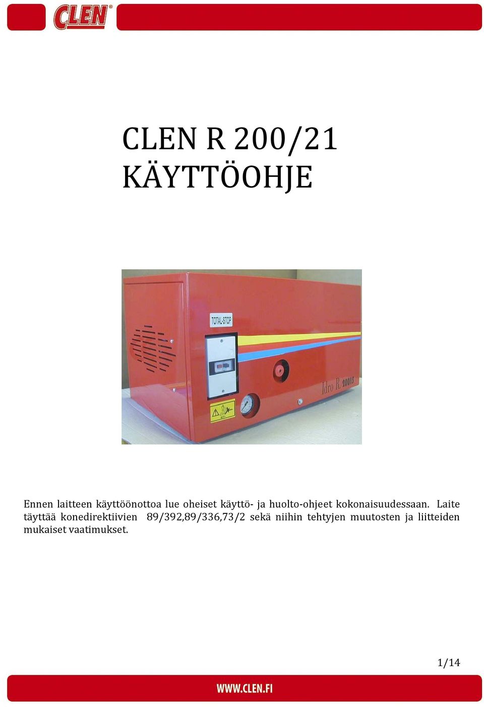 Laite täyttää konedirektiivien 89/392,89/336,73/2 sekä