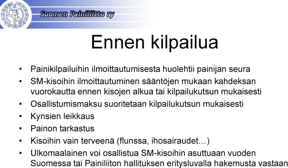 suoritetaan kilpailukutsun mukaisesti Kynsien leikkaus Painon tarkastus Kisoihin vain terveenä (flunssa,