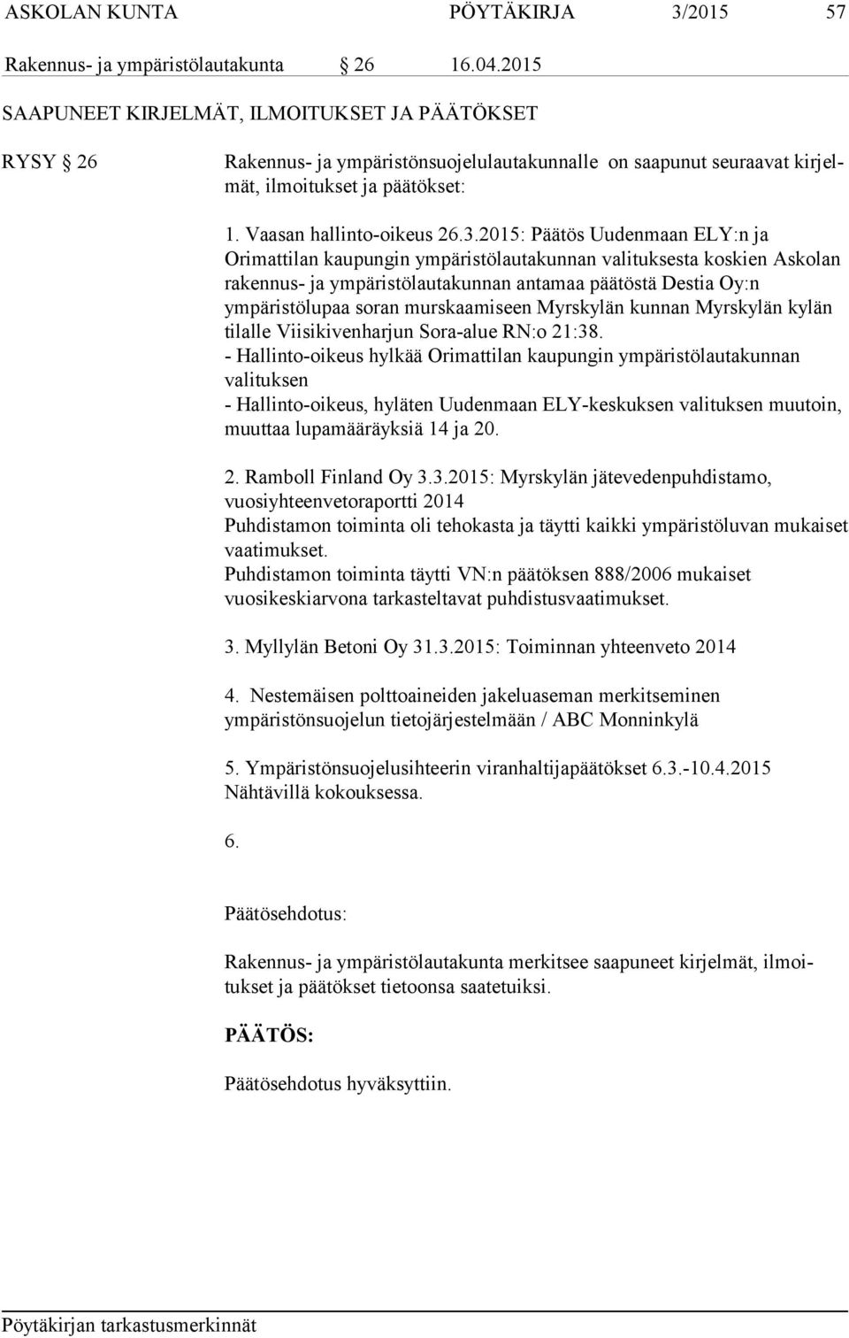 2015: Päätös Uudenmaan ELY:n ja Orimattilan kaupungin ympäristölautakunnan valituksesta koskien Askolan rakennus- ja ympäristölautakunnan antamaa päätöstä Destia Oy:n ympäristölupaa soran