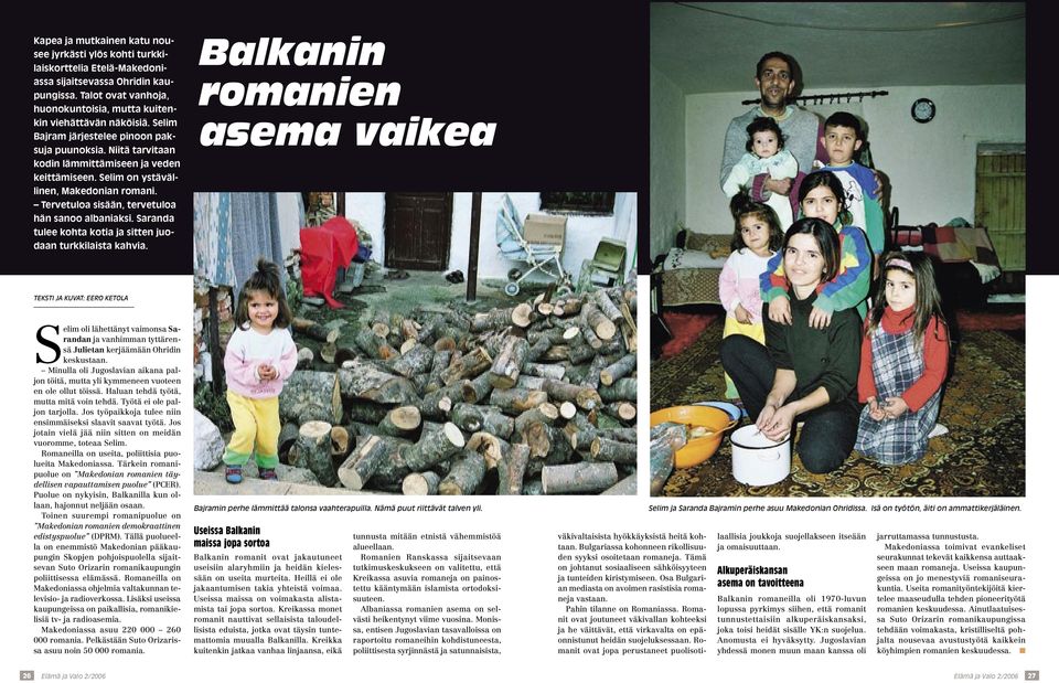 Tervetuloa sisään, tervetuloa hän sanoo albaniaksi. Saranda tulee kohta kotia ja sitten juodaan turkkilaista kahvia.