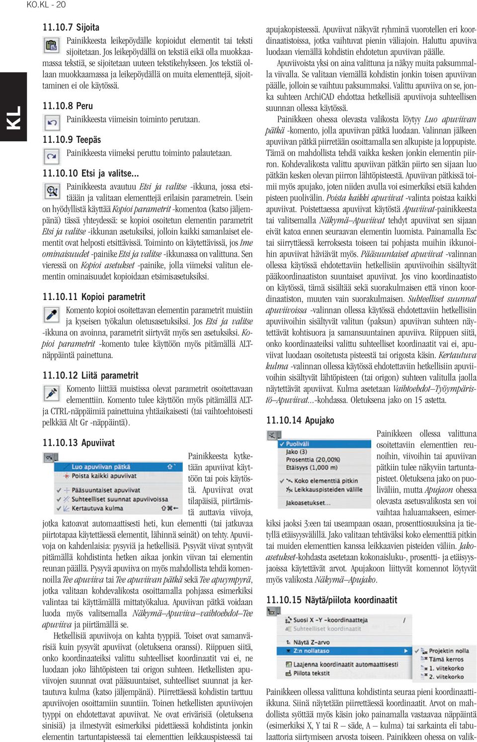 11.10.10 Etsi ja valitse... Painikkeesta avautuu Etsi ja valitse -ikkuna, jossa etsitäään ja valitaan elementtejä erilaisin parametrein.