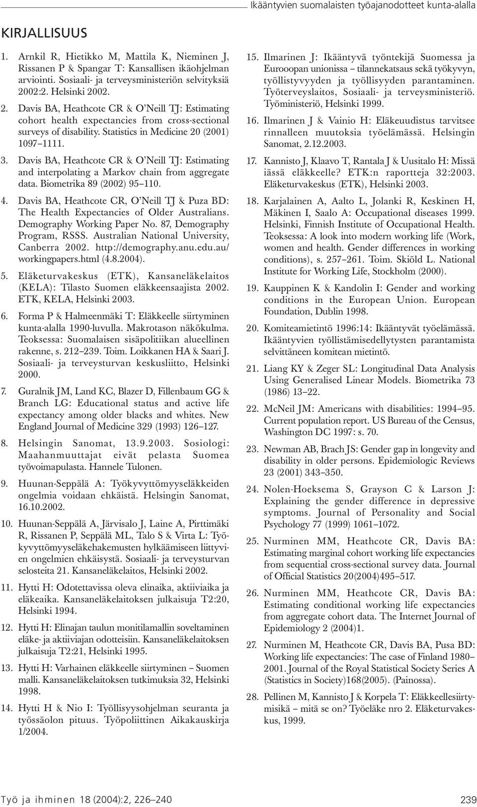 Statistics in Medicine 20 (2001) 1097 1111. 3. Davis BA, Heathcote CR & O Neill TJ: Estimating and interpolating a Markov chain from aggregate data. Biometrika 89 (2002) 95 110. 4.