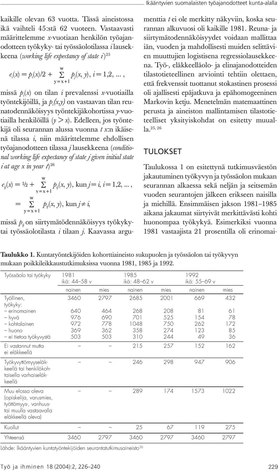 .., missä p i (x) on tilan i prevalenssi x-vuotiailla työntekijöillä, ja p i (x,y) on vastaavan tilan reunatodennäköisyys työntekijäkohortissa y-vuotiailla henkilöillä (y > x).