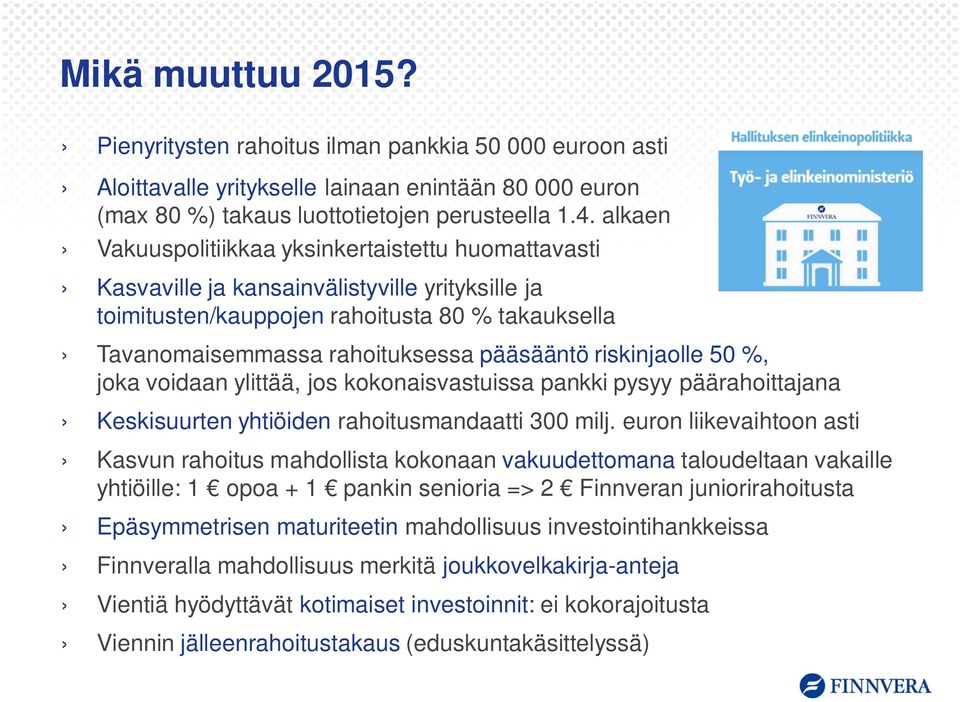 riskinjaolle 50 %, joka voidaan ylittää, jos kokonaisvastuissa pankki pysyy päärahoittajana Keskisuurten yhtiöiden rahoitusmandaatti 300 milj.