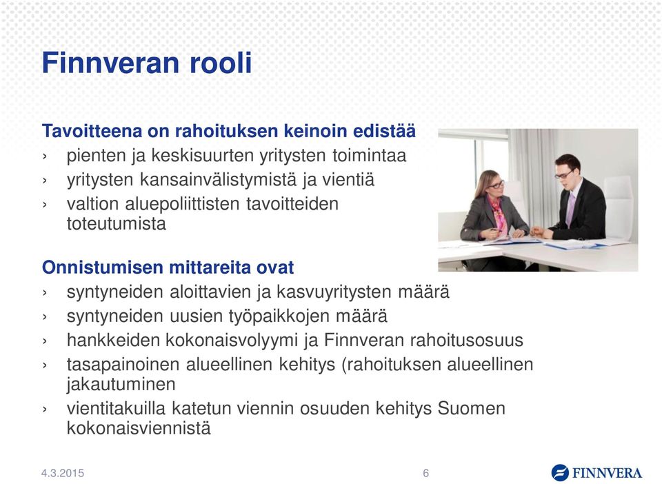 aloittavien ja kasvuyritysten määrä syntyneiden uusien työpaikkojen määrä hankkeiden kokonaisvolyymi ja Finnveran rahoitusosuus