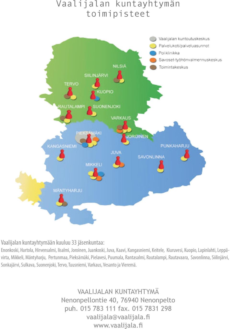 Puumala, Rantasalmi, Rautalampi, Rautavaara, Savonlinna, Siilinjärvi, Sonkajärvi, Sulkava, Suonenjoki, Tervo, Tuusniemi, Varkaus, Vesanto ja