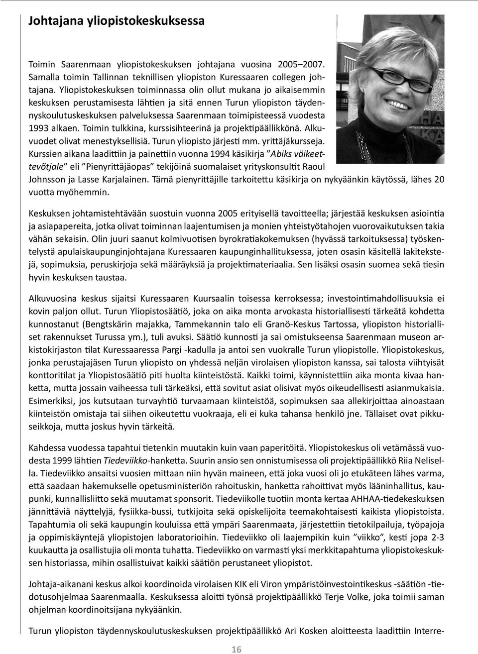 vuodesta 1993 alkaen. Toimin tulkkina, kurssisihteerinä ja projektipäällikkönä. Alkuvuodet olivat menestyksellisiä. Turun yliopisto järjesti mm. yrittäjäkursseja.