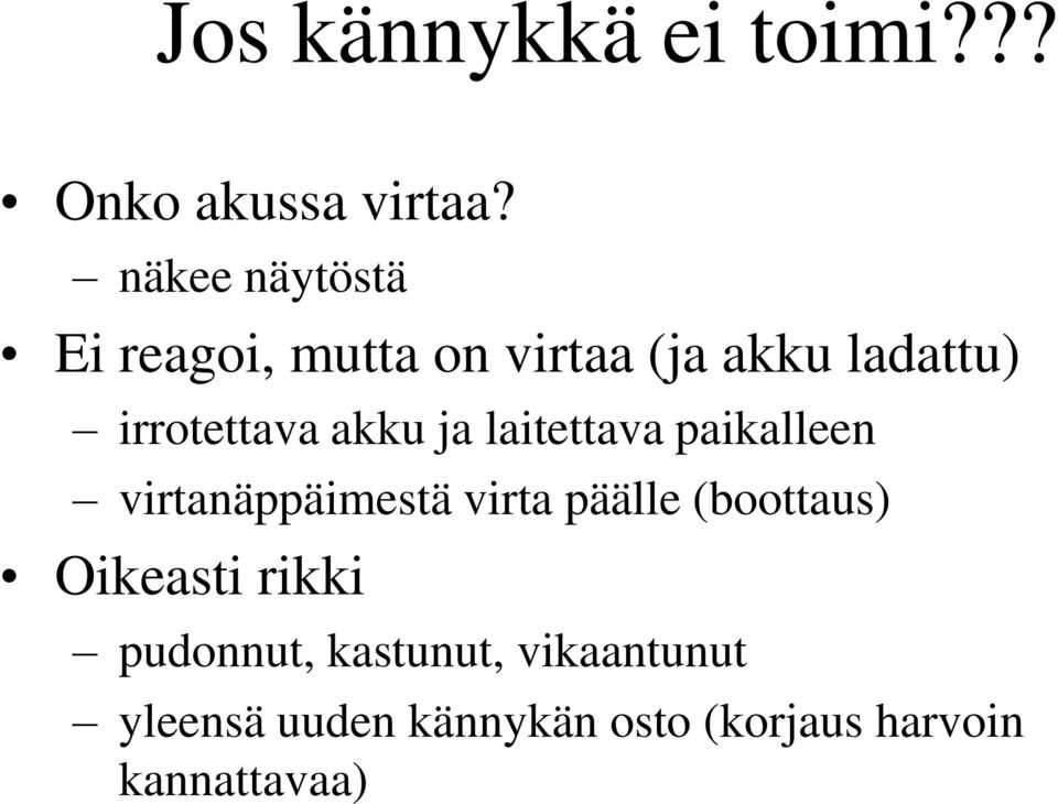 akku ja laitettava paikalleen virtanäppäimestä virta päälle (boottaus)