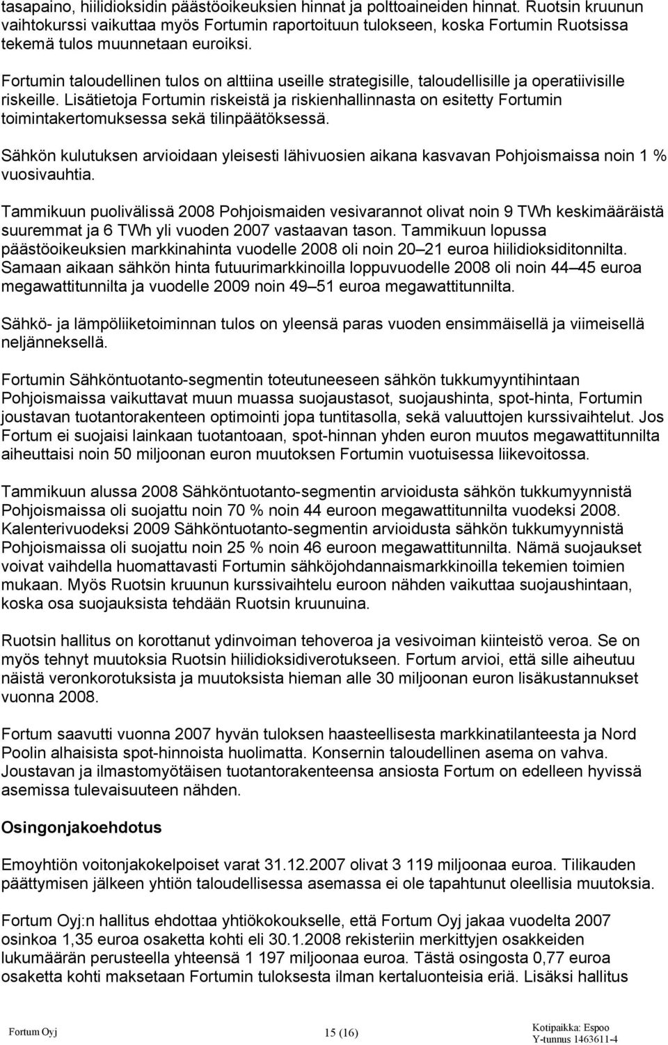 Fortumin taloudellinen tulos on alttiina useille strategisille, taloudellisille ja operatiivisille riskeille.