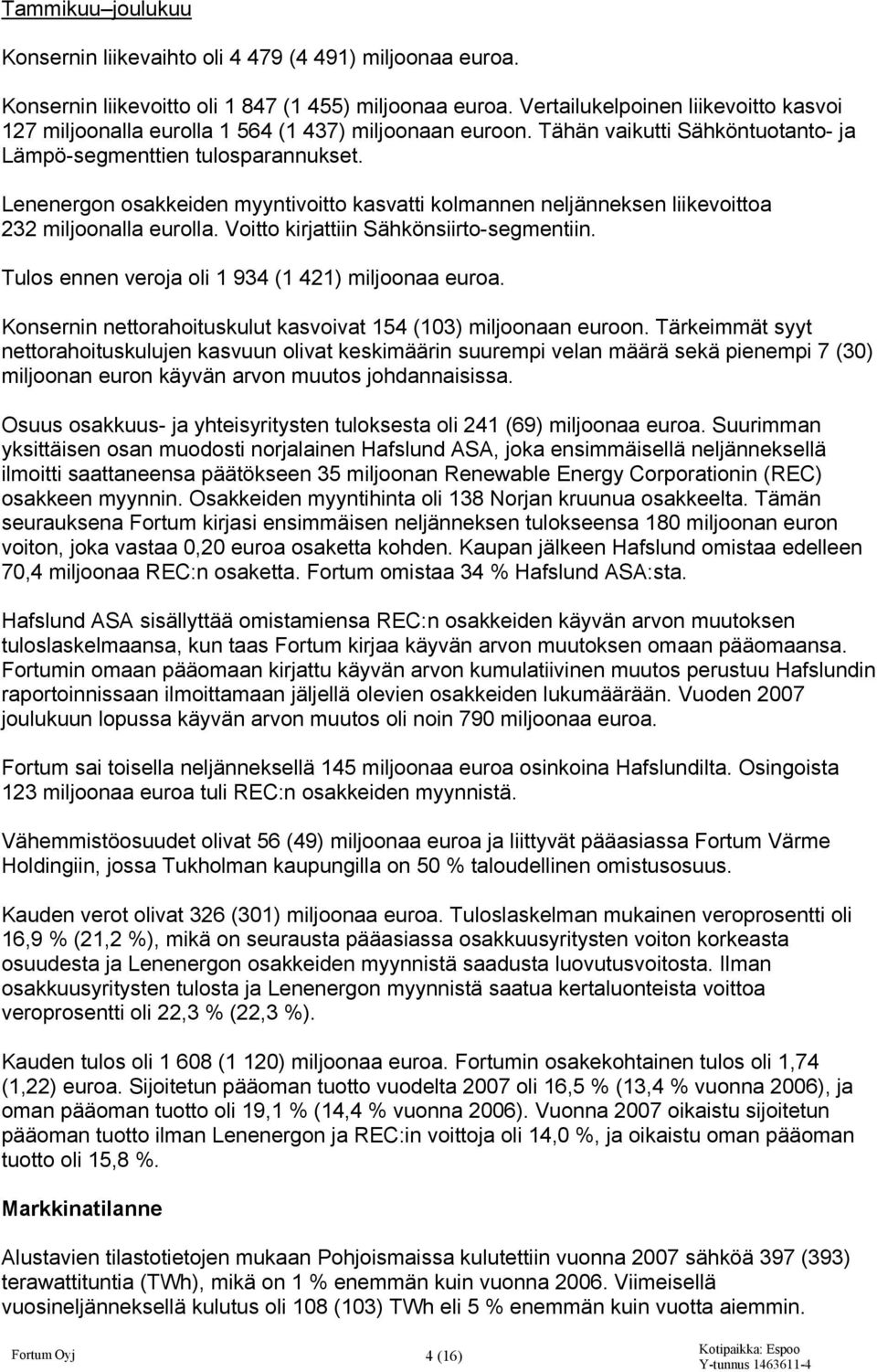 Lenenergon osakkeiden myyntivoitto kasvatti kolmannen neljänneksen liikevoittoa 232 miljoonalla eurolla. Voitto kirjattiin Sähkönsiirto-segmentiin.